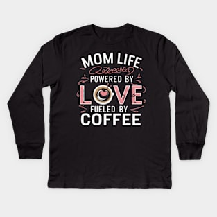 Mom Life Powered By Love, Fueled By Coffee t shirt for coffee-loving moms Kids Long Sleeve T-Shirt